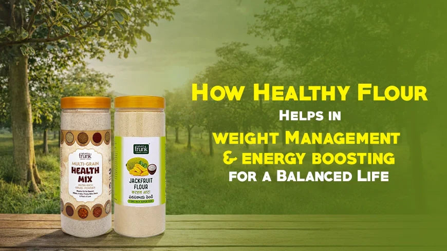 How Healthy Flour Helps in Weight Management and Increases Your Energy for a Balanced Life