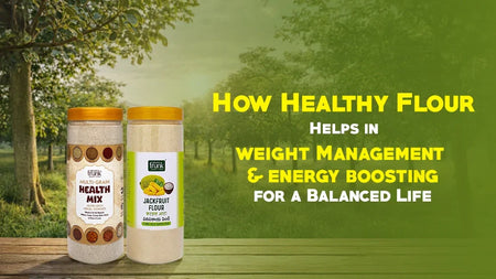How Healthy Flour Helps in Weight Management and Increases Your Energy for a Balanced Life