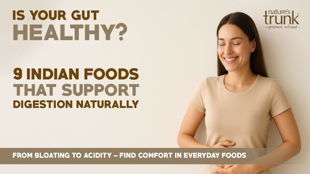 Is your Gut Healthy? 9 Indian Foods that Soothe Digestion Naturally