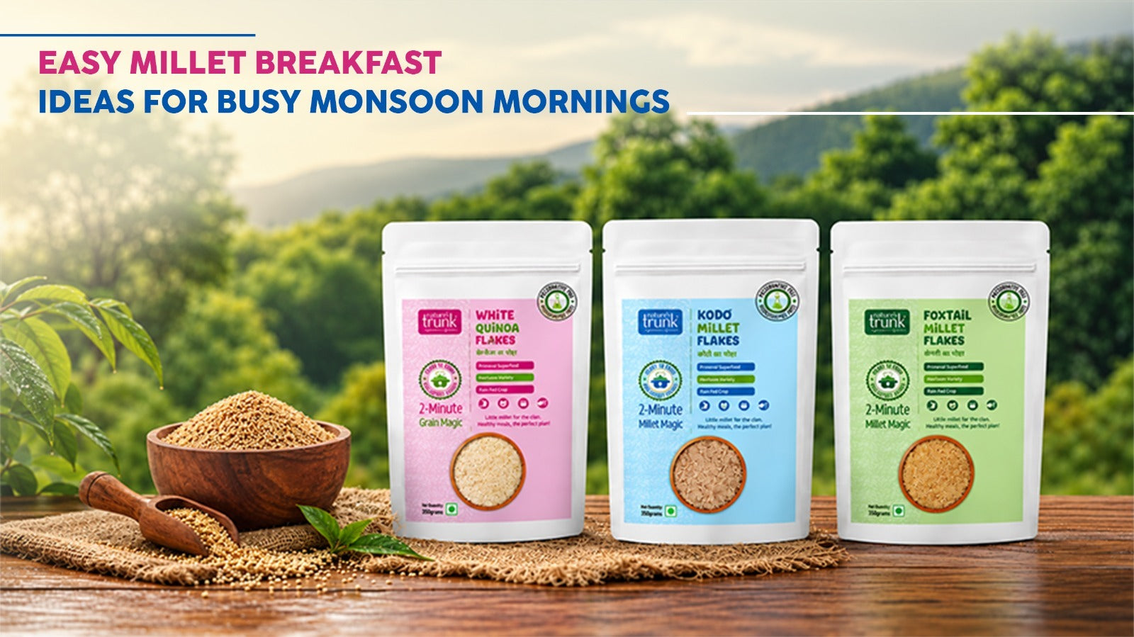 Nature's Trunk White Quinoa, Kodo, and Foxtail and Barnyard Millet Flakes pouches for busy monsoon mornings. Buy millet breakfast flakes online for quick, healthy meals.