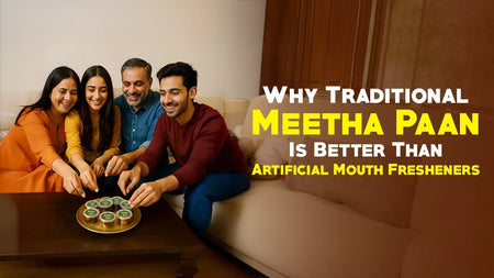 Why Traditional Meetha Paan Is Better Than Artificial Mouth Fresheners